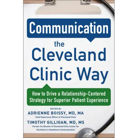 Communication the Cleveland Clinic Way: How to Drive a Relationship-Centered Strategy for Exceptional Patient Experience
