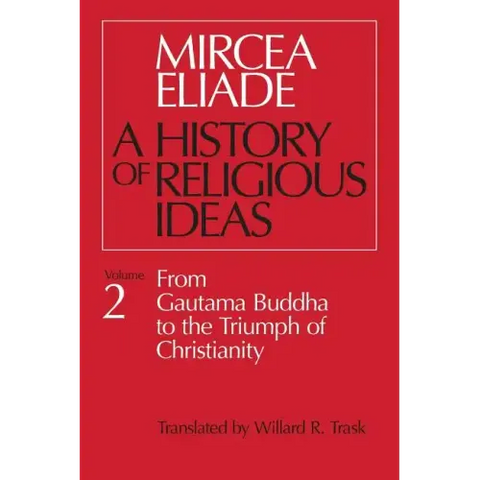 History of Religious Ideas, Volume 2: From Gautama Buddha to the Triumph of Christianity