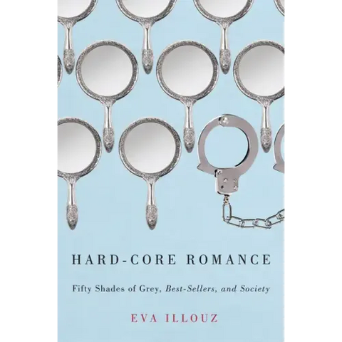 Hard-Core Romance: Fifty Shades of Grey, Best-Sellers, and Society