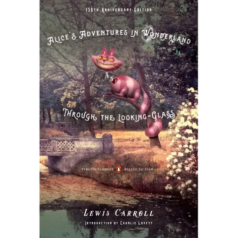 Alice's Adventures in Wonderland and Through the Looking-Glass: 150th-Anniversary Edition (Penguin Classics Deluxe Edition)