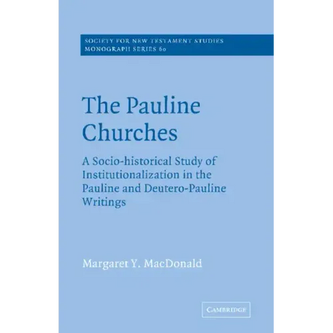 The Pauline Churches: A Socio-Historical Study of Institutionalization in the Pauline and Deutrero-Pauline Writings