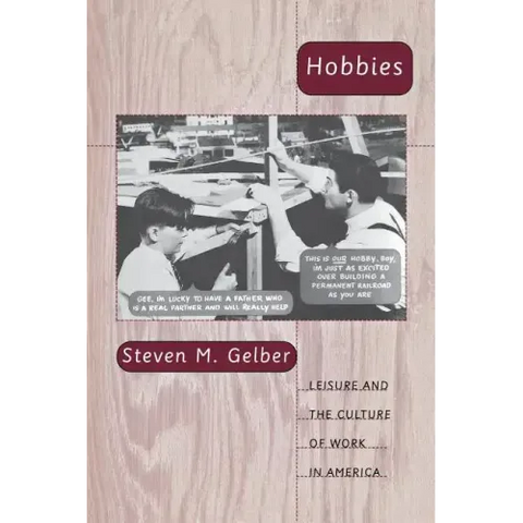 Hobbies: Leisure and the Culture of Work in America