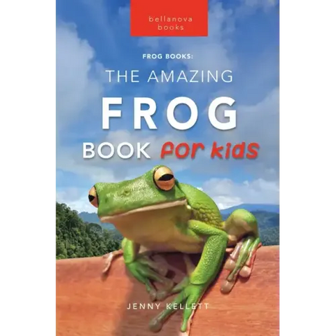 Frogs The Amazing Frog Book for Kids: 100+ Amazing Frog Facts, Photos, Quiz + More