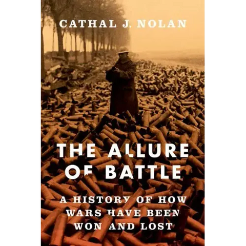 The Allure of Battle: A History of How Wars Have Been Won and Lost