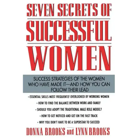 Seven Secrets of Successful Women: Success Strategies of the Women Who Have Made It - And How You Can Follow Their Lead