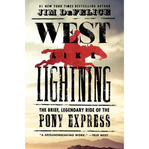 West Like Lightning: The Brief, Legendary Ride of the Pony Express