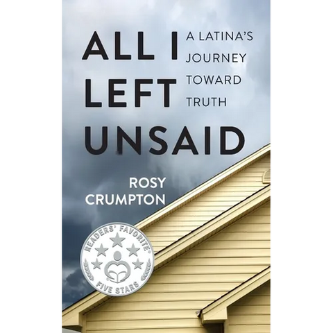 All I Left Unsaid: A Latina's Journey Toward Truth