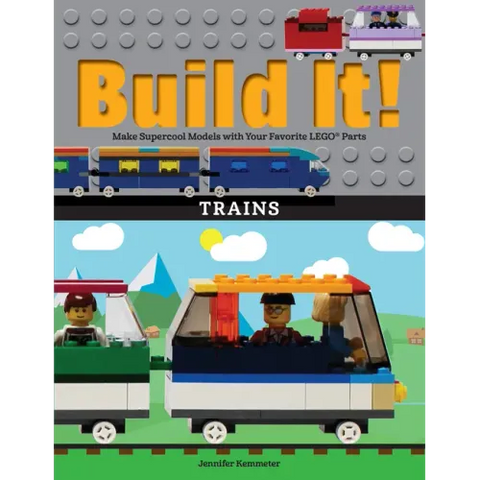 Build It! Trains: Make Supercool Models with Your Favorite Lego(r) Parts
