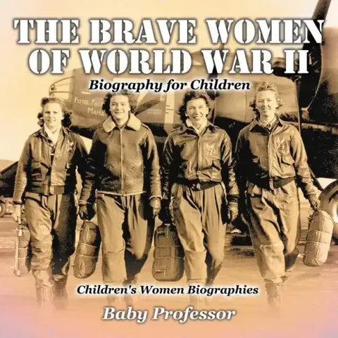The Brave Women of World War II - Biography for Children Children's Women Biographies