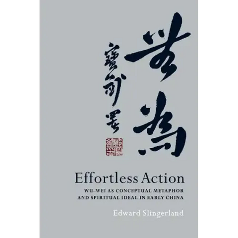 Effortless Action: Wu-Wei as Conceptual Metaphor and Spiritual Ideal in Early China