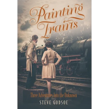 Painting Trains: Three Adventures Into the Unknown - Hardcover