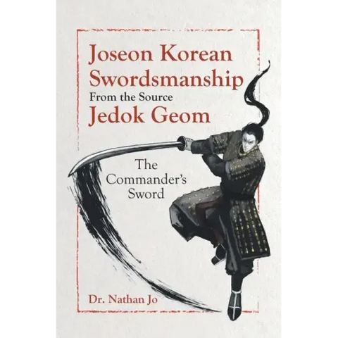 Joseon Korean Swordsmanship From the Source Jedok Geom: The Commander's Sword