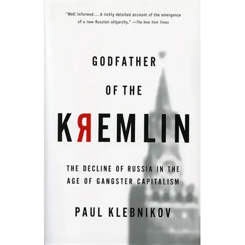 Godfather of the Kremlin: The Decline of Russia in the Age of Gangster Capitalism