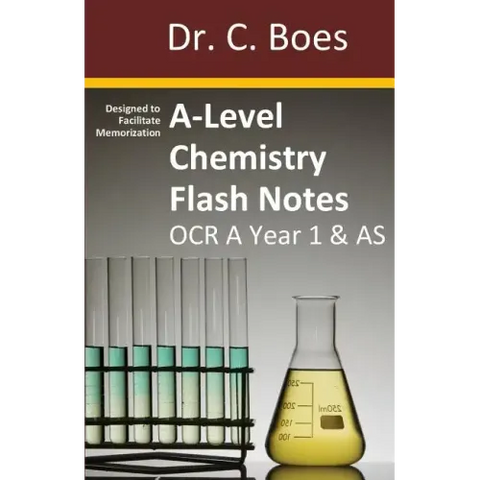 A-Level Chemistry Flash Notes OCR A Year 1 & AS: Condensed Revision Notes - Designed to Facilitate Memorisation