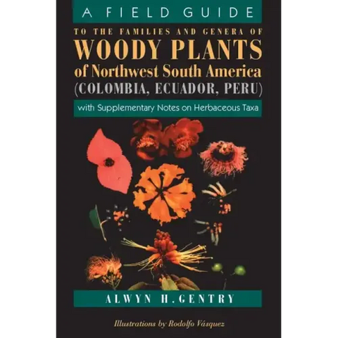 A Field Guide to the Families and Genera of Woody Plants of Northwest South America: With Supplementary Notes on Herbaceous Taxa