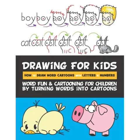 Drawing for Kids How to Draw Word Cartoons with Letters & Numbers: Word Fun & Cartooning for Children by Turning Words into Cartoons
