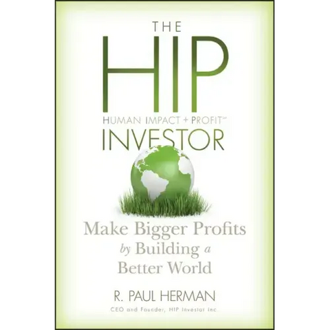 The Hip Investor: Make Bigger Profits by Building a Better World