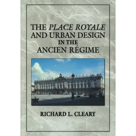 The Place Royale and Urban Design in the Ancien R Gime