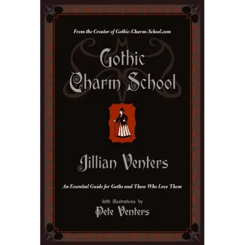 Gothic Charm School: An Essential Guide for Goths and Those Who Love Them