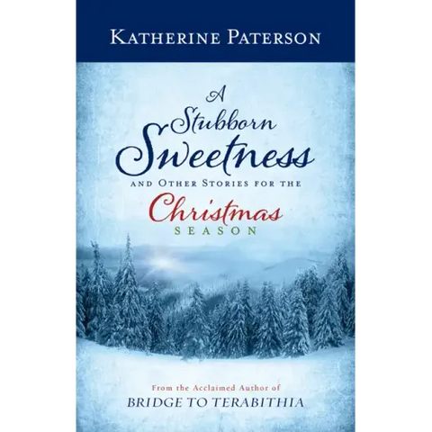 A Stubborn Sweetness and Other Stories for the Christmas Season