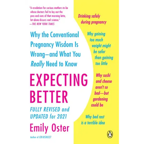 Expecting Better: Why the Conventional Pregnancy Wisdom Is Wrong--And What You Really Need to Know