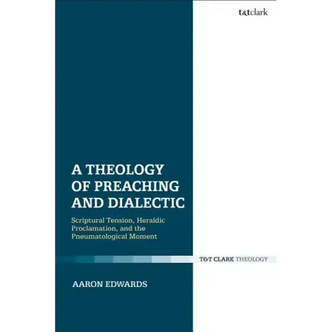 A Theology of Preaching and Dialectic: Scriptural Tension, Heraldic Proclamation and the Pneumatological Moment