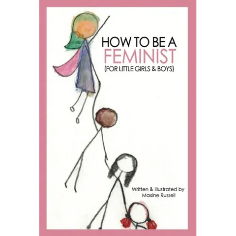 How To Be a Feminist (For Little Girls & Boys)