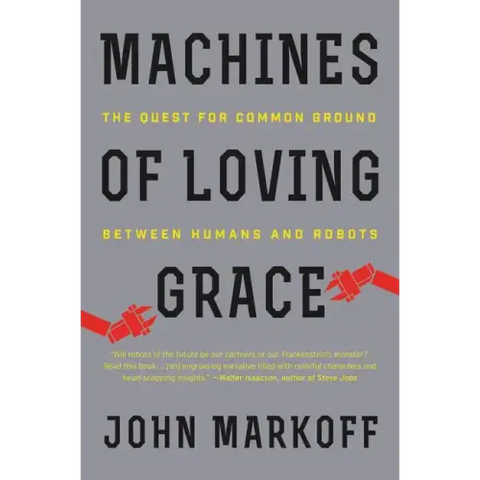 Machines of Loving Grace: The Quest for Common Ground Between Humans and Robots
