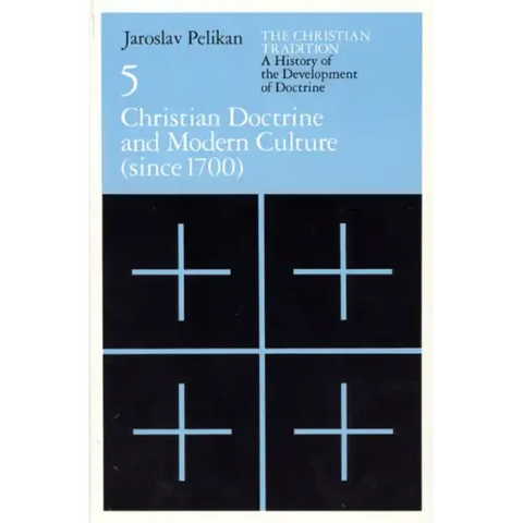 The Christian Tradition: A History of the Development of Doctrine, Volume 5: Christian Doctrine and Modern Culture (since 1700)
