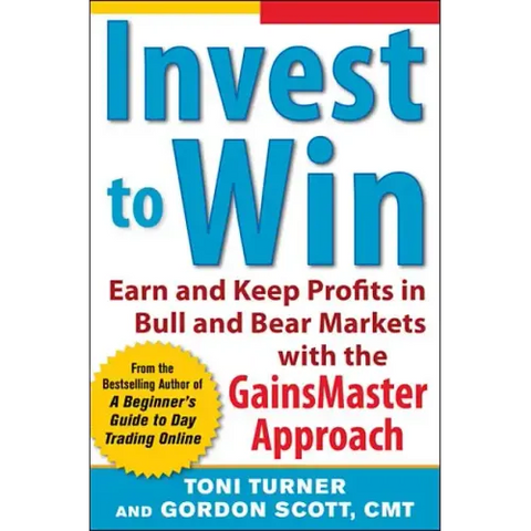 Invest to Win: Earn & Keep Profits in Bull & Bear Markets with the Gainsmaster Approach