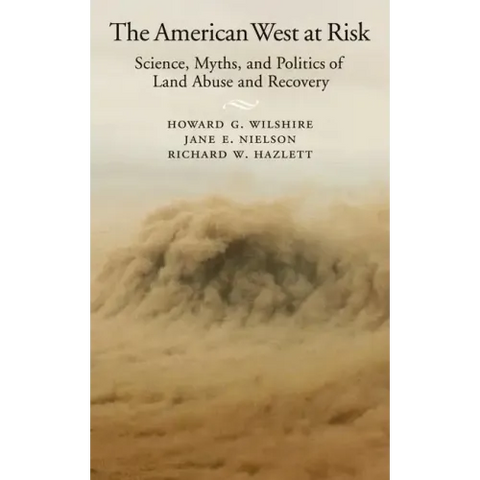 American West at Risk: Science, Myths, and Politics of Land Abuse and Recovery