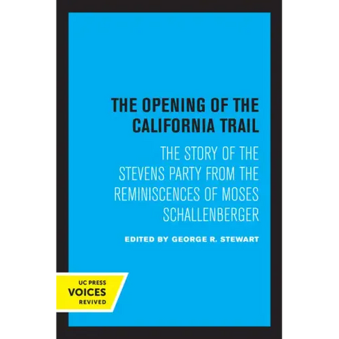 The Opening of the California Trail: The Story of the Stevens Party from the Reminiscences of Moses Schallenberger