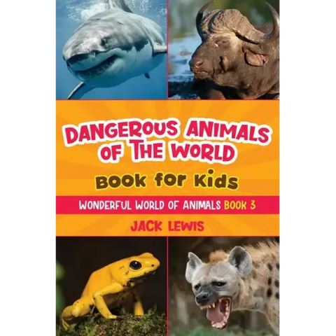 Dangerous Animals of the World Book for Kids: Astonishing photos and fierce facts about the deadliest animals on the planet!