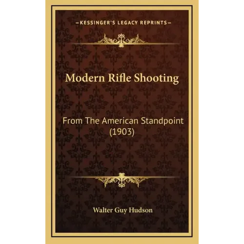 Modern Rifle Shooting: From The American Standpoint (1903)