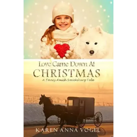 Love Came Down At Christmas: A Fancy Amish Smicksburg Tale