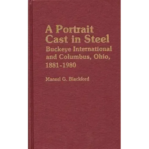 A Portrait Cast in Steel: Buckeye International and Columbus, Ohio, 1881-1980