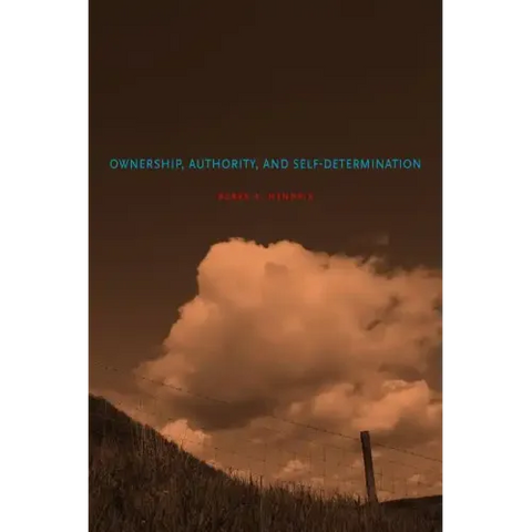 Ownership, Authority, and Self-Determination: Moral Principles and Indigenous Rights Claims