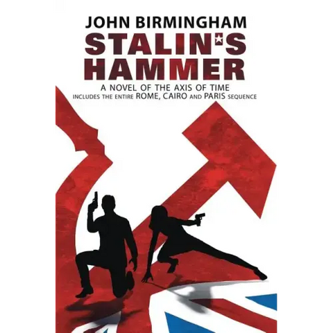 Stalin's Hammer: The Complete Sequence: A Novel of the Axis of Time (Includes the entire Rome, Cairo and Paris sequence)