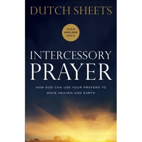 Intercessory Prayer: How God Can Use Your Prayers to Move Heaven and Earth