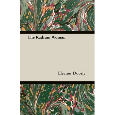 The Radium Woman;A Youth Edition of the Life of Madame Curie