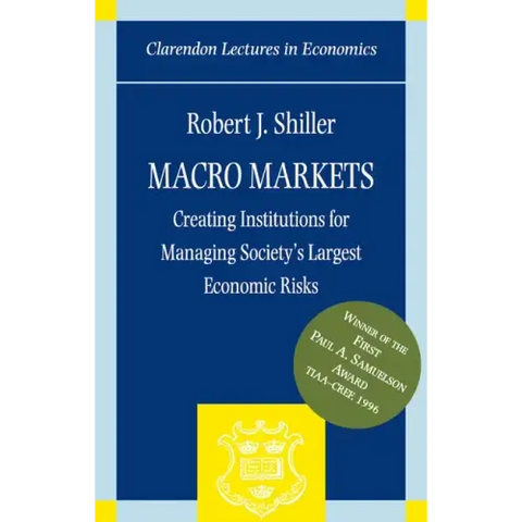 Macro Markets: Creating Institutions for Managing Society's Largest Economic Risks