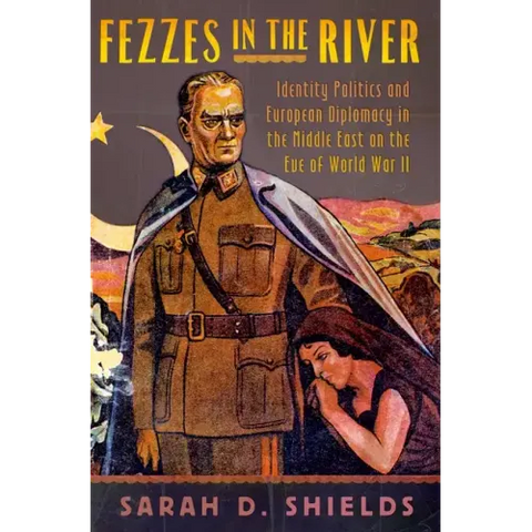 Fezzes in the River: Identity Politics and European Diplomacy in the Middle East on the Eve of World War II