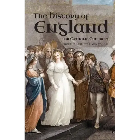 A History of England for Catholic Children: From the Earliest Times to 1850