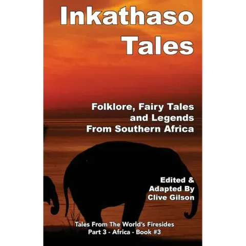 Inkathaso Tales: Folklore, Legends and Fairy Tales From Southern Africa