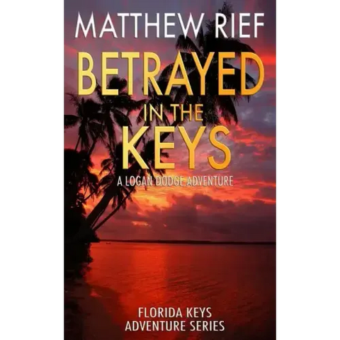 Betrayed in the Keys: A Logan Dodge Adventure (Florida Keys Adventure Series Book 4)