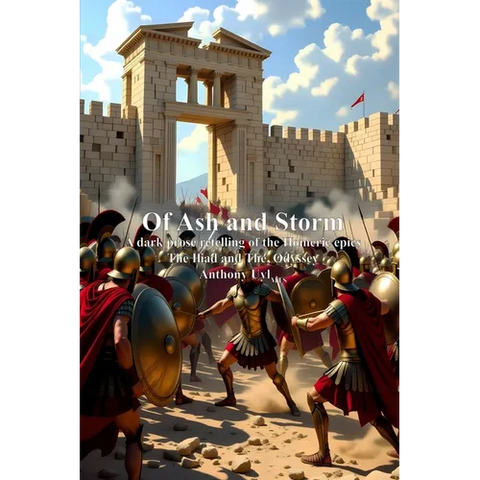 Of Ash and Storm: A dark prose retelling of the Homeric epics The Iliad and The Odyssey