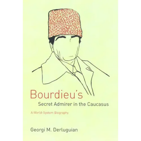 Bourdieu's Secret Admirer in the Caucasus: A World-System Biography