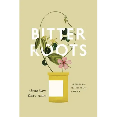Bitter Roots: The Search for Healing Plants in Africa