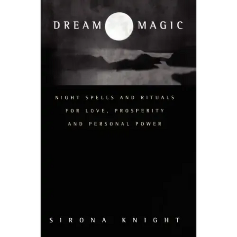 Dream Magic: Night Spells & Rituals for Love, Prosperity and Personal Power