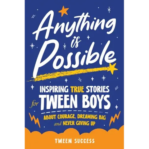 Anything is Possible: Inspiring True Stories for Tween Boys about Courage, Dreaming Big, and Never Giving Up